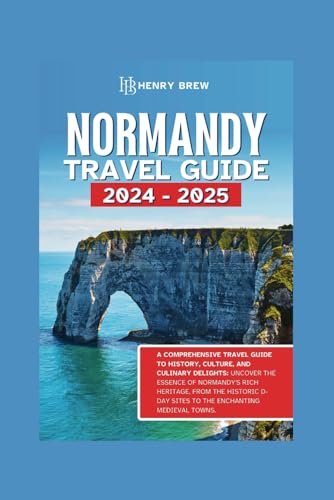 Normandy Travel Guide: A Comprehensive Travel Guide to History, Culture, and Culinary Delights. Uncover the Essence of Normandy's Rich heritage from ... (Adventure & Fun Awaits Series, Band 1) von Independently published
